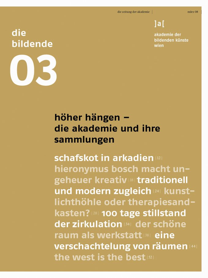 10.03.2008
 
 
 Schwerpunktthema: Höher hängen!
 
 Die Akademie und ihre Sammlungen
 
 
 Mit Beiträgen u.a. von:
 
 Marie-Claude Beaud, Beatrice von Bismarck, Erwin Bohatsch, Matthias Dusini, Sønke Gau, Elke Gaugele, Linda Klösel, Monika Knofler, Susanne Leeb, Katharina Morawek, Elisabeth Priedl, Stephan Schmidt-Wulffen, Manfred Schreiner, Johannes Stoll, Georg Töpfer, Thomas Trenkler, Cornelia Weber, Gregor J. M. Weber und Florian Wüst